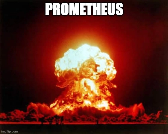 Nuclear explosion meme captioned Prometheus